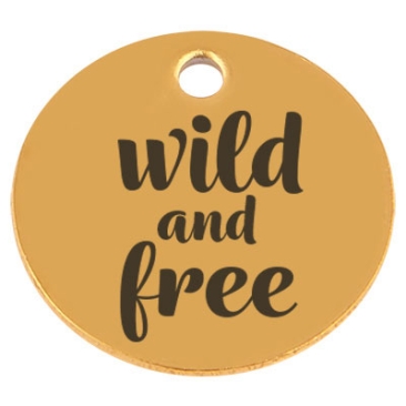 Edelstahl Anhänger, Rund, Durchmesser 15 mm, Motiv "Wild and Free", goldfarben