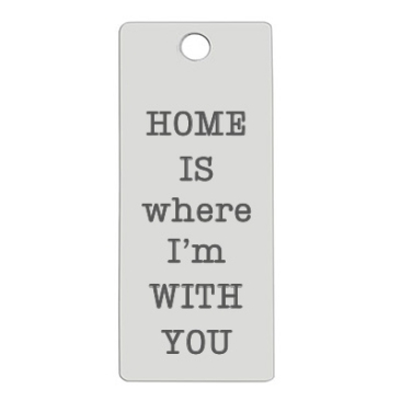 Stainless steel pendant, rectangle, 16 x 38 mm, motif: Home is where I'm with you, silver-coloured