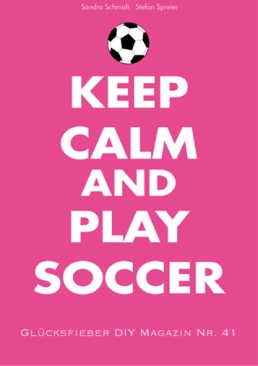 "Keep Calm and Play Soccer" Idées créatives numéro 41