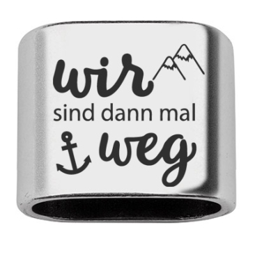 Pièce intermédiaire avec gravure "Wir sind dann mal weg", 20 x 24 mm, argentée, convient pour corde à voile de 10 mm