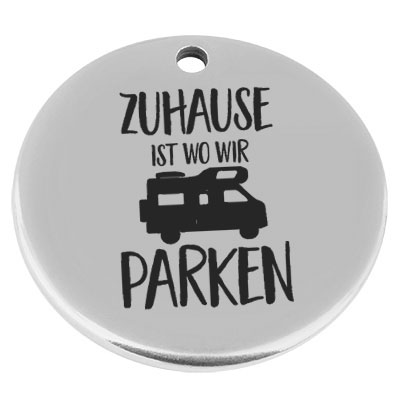 22 mm, Metallanhänger, rund, mit Gravur "Zuhause ist wo wir parken", versilbert 