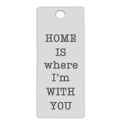 Stainless steel pendant, rectangle, 16 x 38 mm, motif: Home is where I'm with you, silver-coloured 