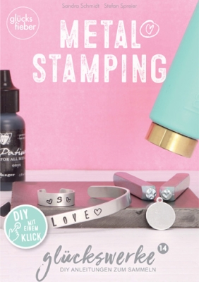 Glückswerke Nr. 14 "Metal Stamping" DIY Anleitungen zum Sammeln 