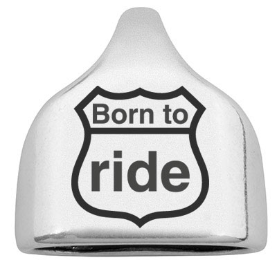 Embout avec gravure "Born to Ride", 22,5 x 23 mm, argenté, convient pour corde à voile de 10 mm 