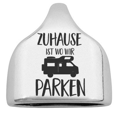 Embout avec gravure "Zuhause ist wo wir parken" avec camping-car, 22,5 x 23 mm, argenté, convient pour corde à voile de 10 mm 