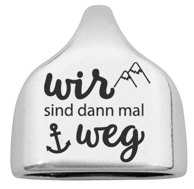 Embout avec gravure "Wir sind dann mal weg", 22,5 x 23 mm, argenté, convient pour corde à voile de 10 mm 